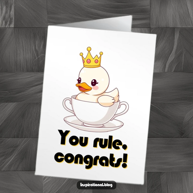 Funny Free Printable Congratulations Card with a rubber duck wearing a crown, floating elegantly on a teacup.