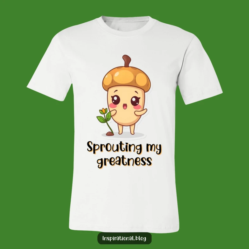 Funny Acorn Sprout T-Shirt: Wear Your Tiny Victories Proudly